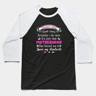 Messy Hair Dont Care Actually I Do Care It Is Just That Motherhood Has Forced Me To Lower My Standards Mother Baseball T-Shirt